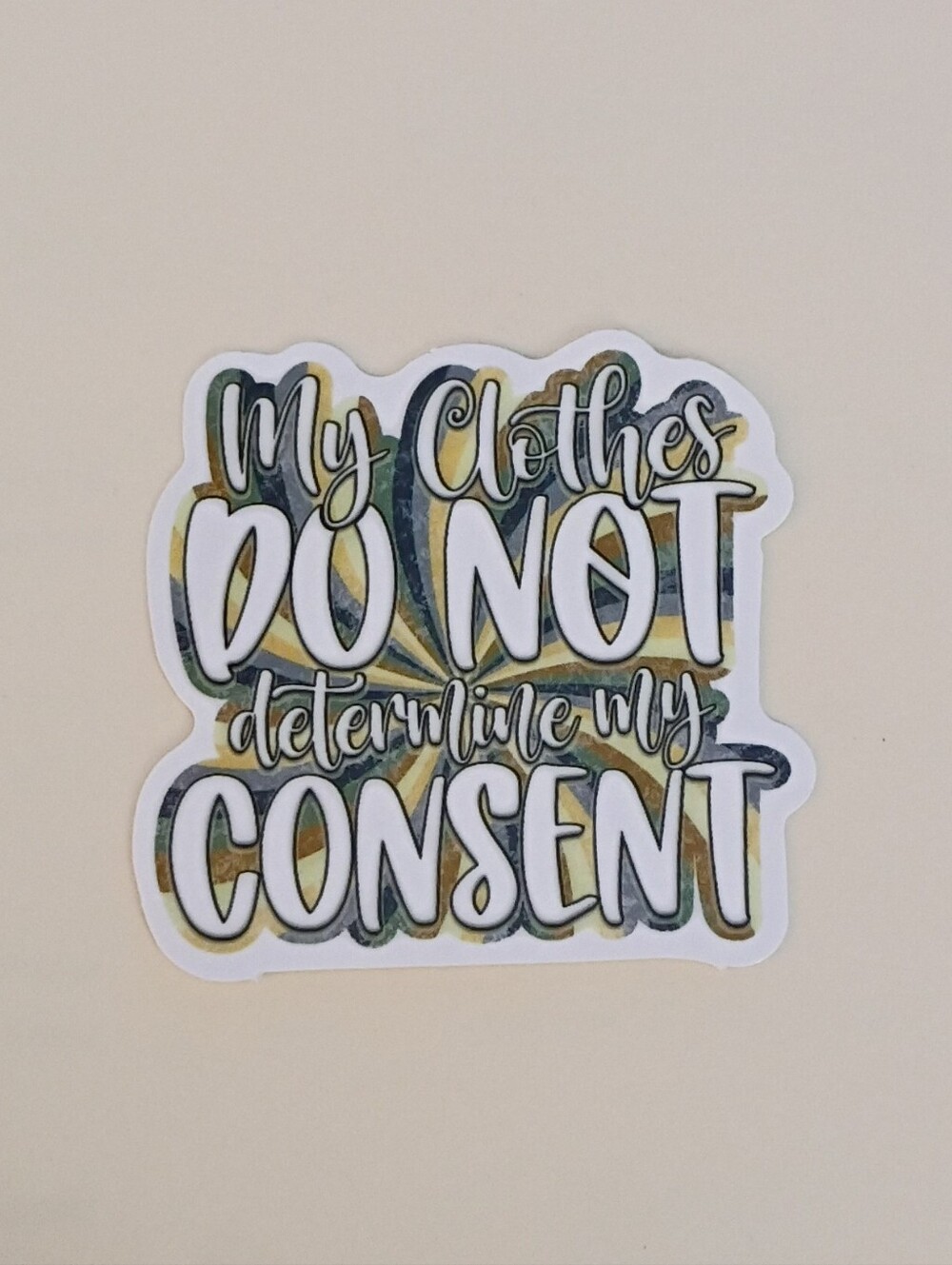 10/$10 Sticker Decal - My Clothes Do Not Determine My Consent - Multicolored
